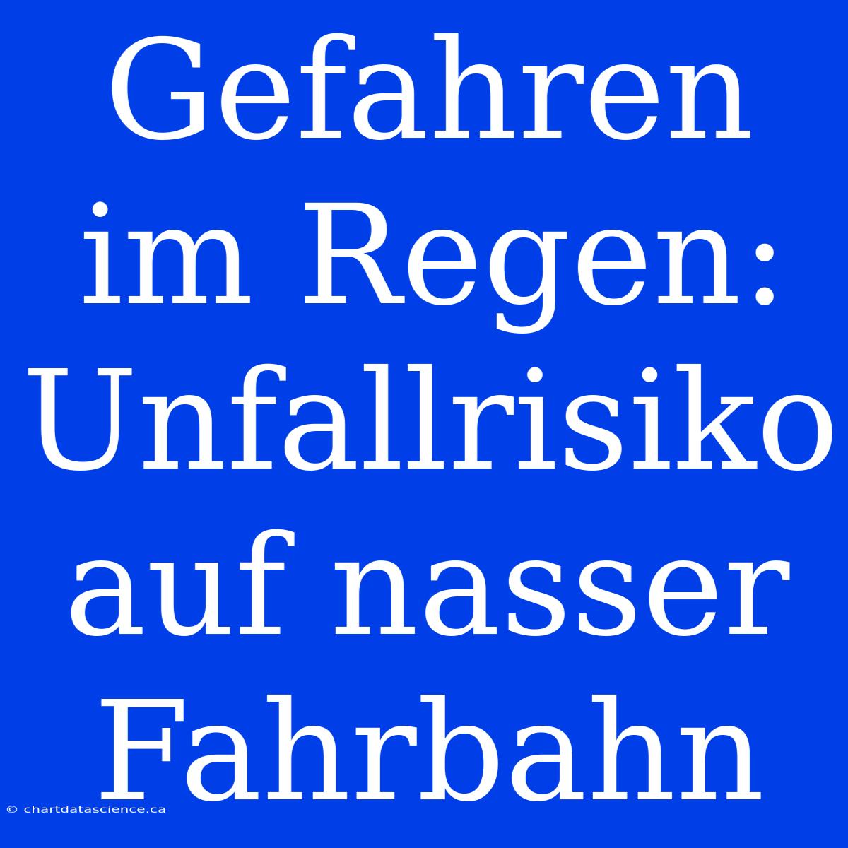 Gefahren Im Regen: Unfallrisiko Auf Nasser Fahrbahn