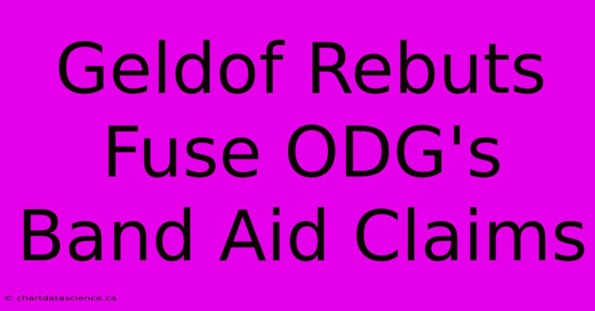 Geldof Rebuts Fuse ODG's Band Aid Claims