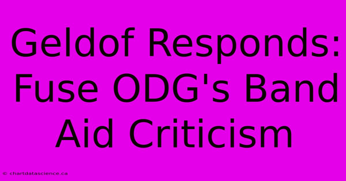 Geldof Responds: Fuse ODG's Band Aid Criticism