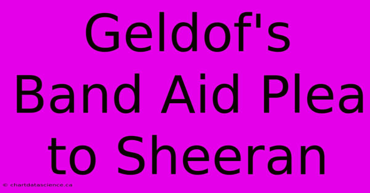 Geldof's Band Aid Plea To Sheeran