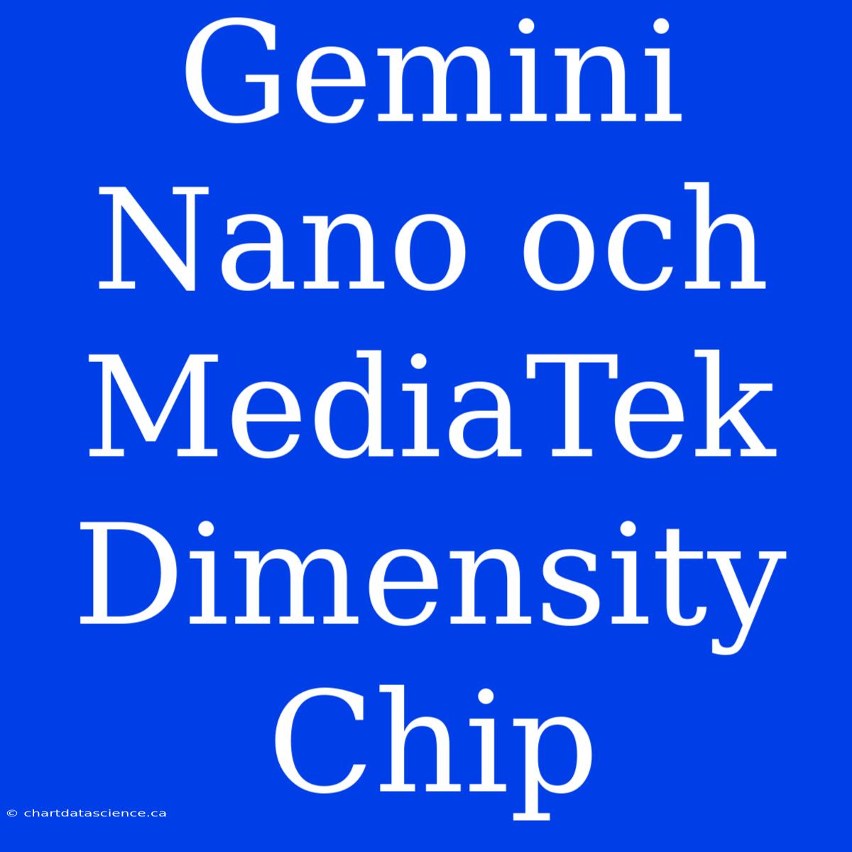 Gemini Nano Och MediaTek Dimensity Chip