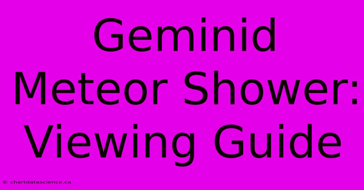 Geminid Meteor Shower: Viewing Guide