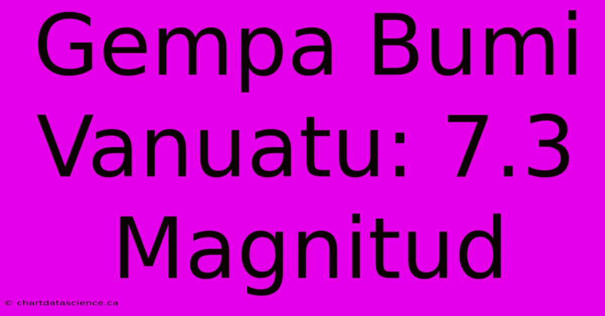 Gempa Bumi Vanuatu: 7.3 Magnitud