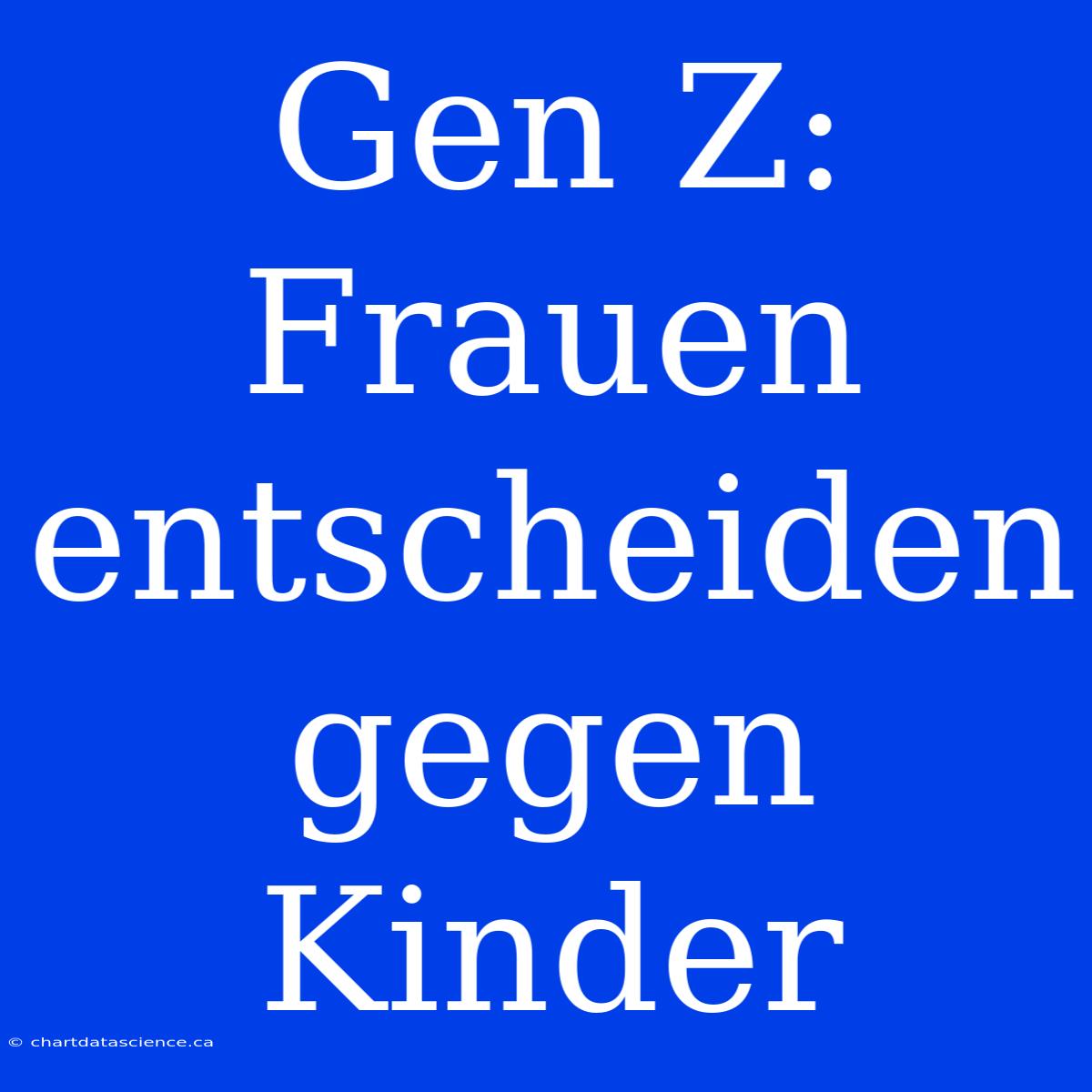 Gen Z: Frauen Entscheiden Gegen Kinder