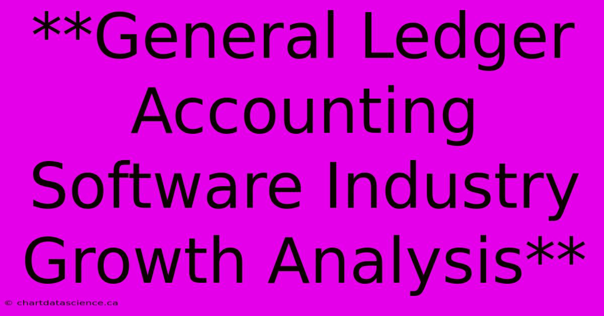 **General Ledger Accounting Software Industry Growth Analysis**