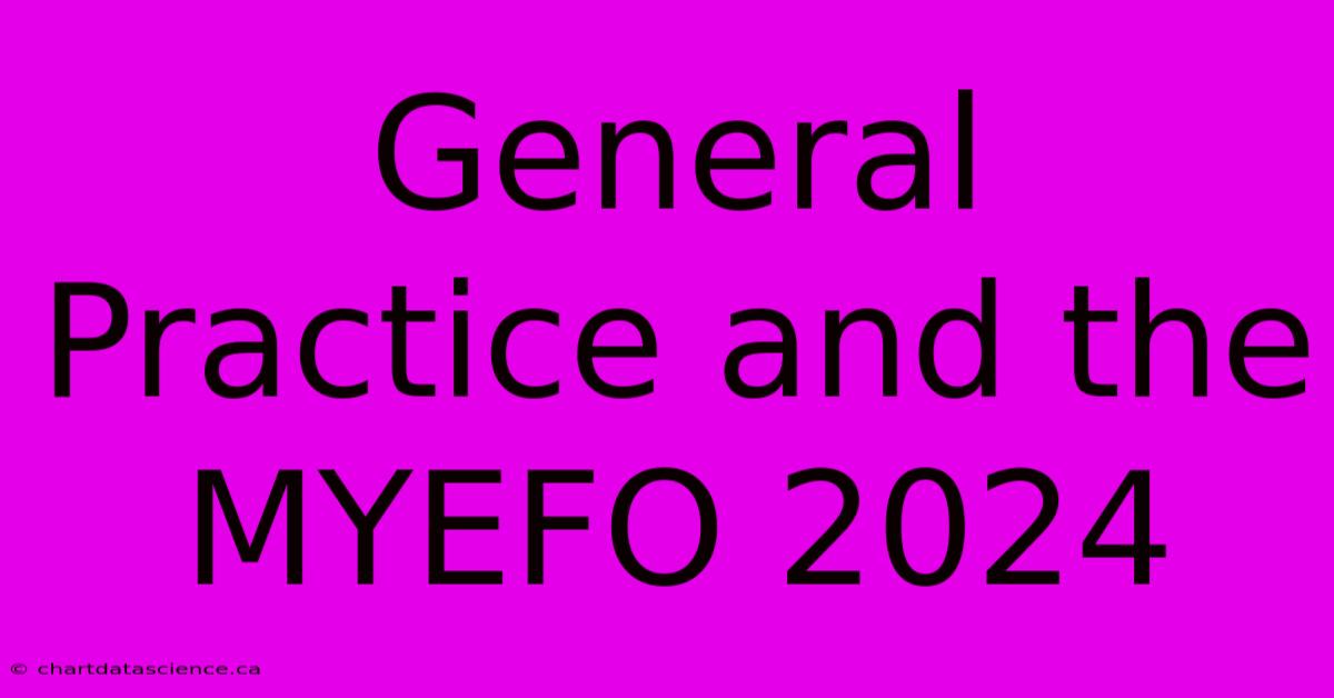 General Practice And The MYEFO 2024