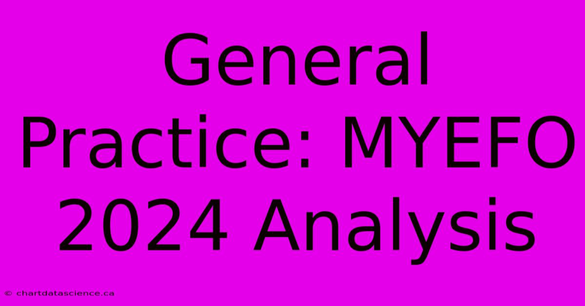 General Practice: MYEFO 2024 Analysis