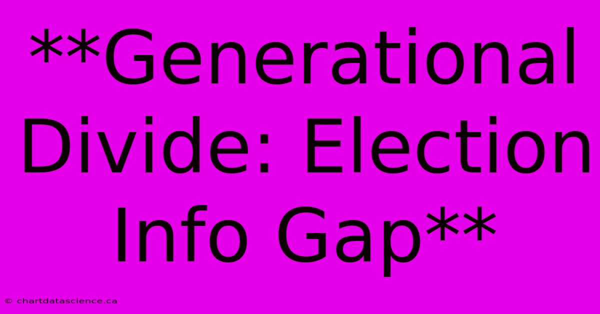 **Generational Divide: Election Info Gap**