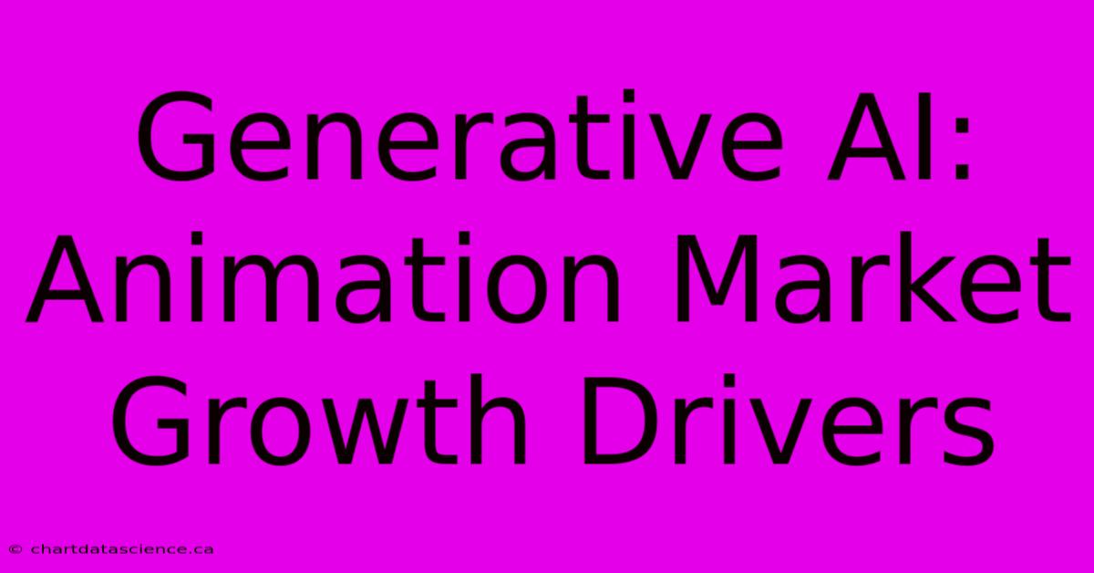 Generative AI: Animation Market Growth Drivers