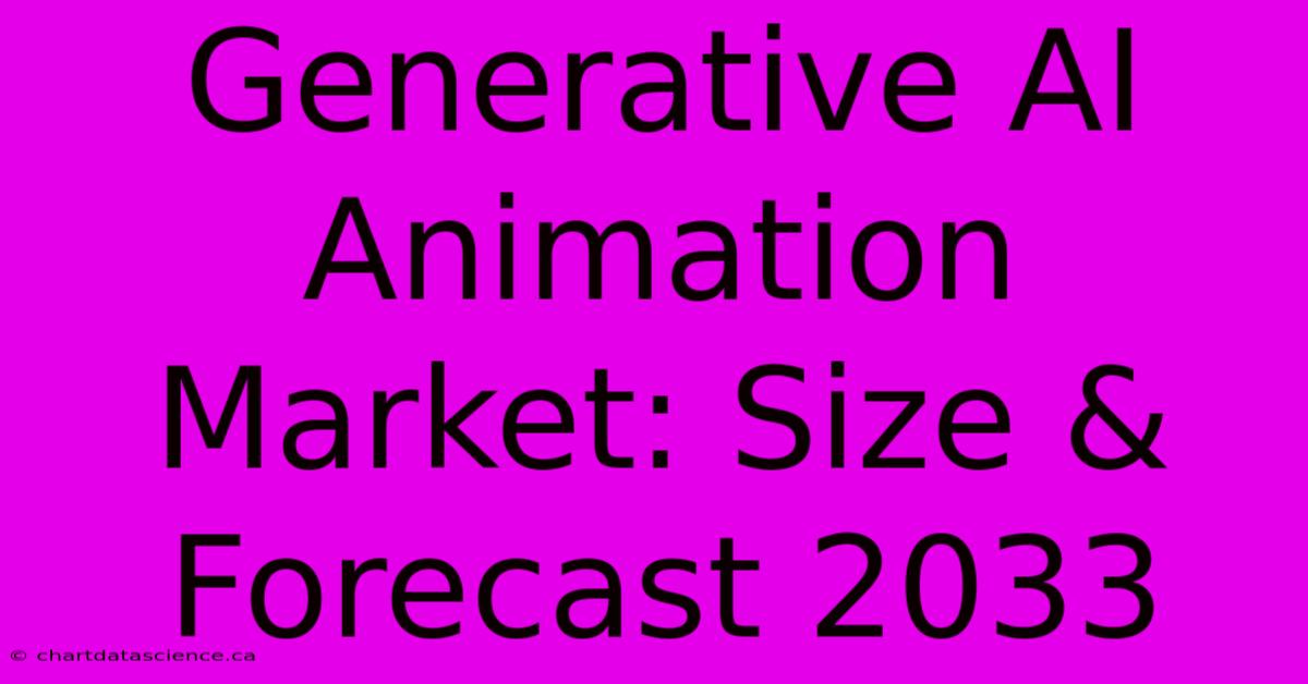 Generative AI Animation Market: Size & Forecast 2033