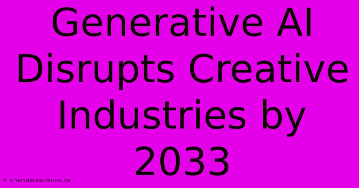 Generative AI Disrupts Creative Industries By 2033