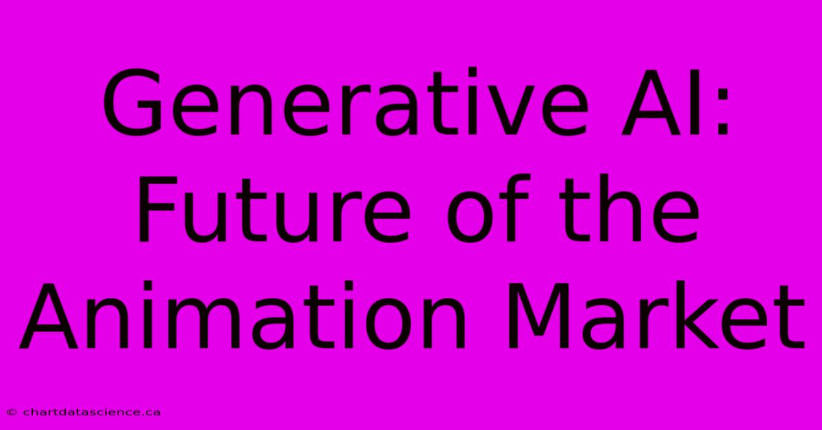 Generative AI: Future Of The Animation Market 