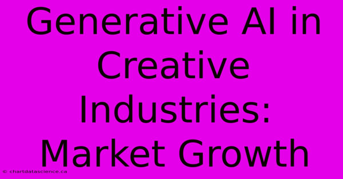 Generative AI In Creative Industries: Market Growth