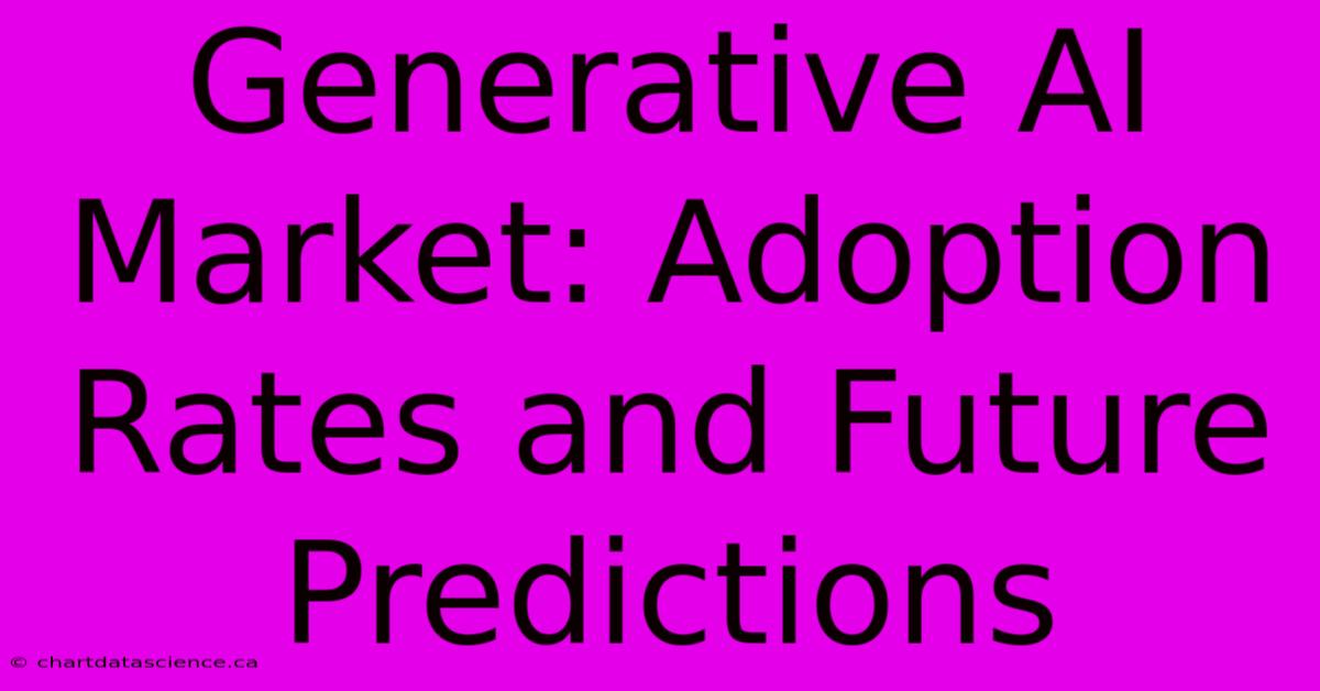 Generative AI Market: Adoption Rates And Future Predictions