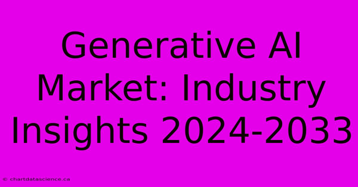 Generative AI Market: Industry Insights 2024-2033