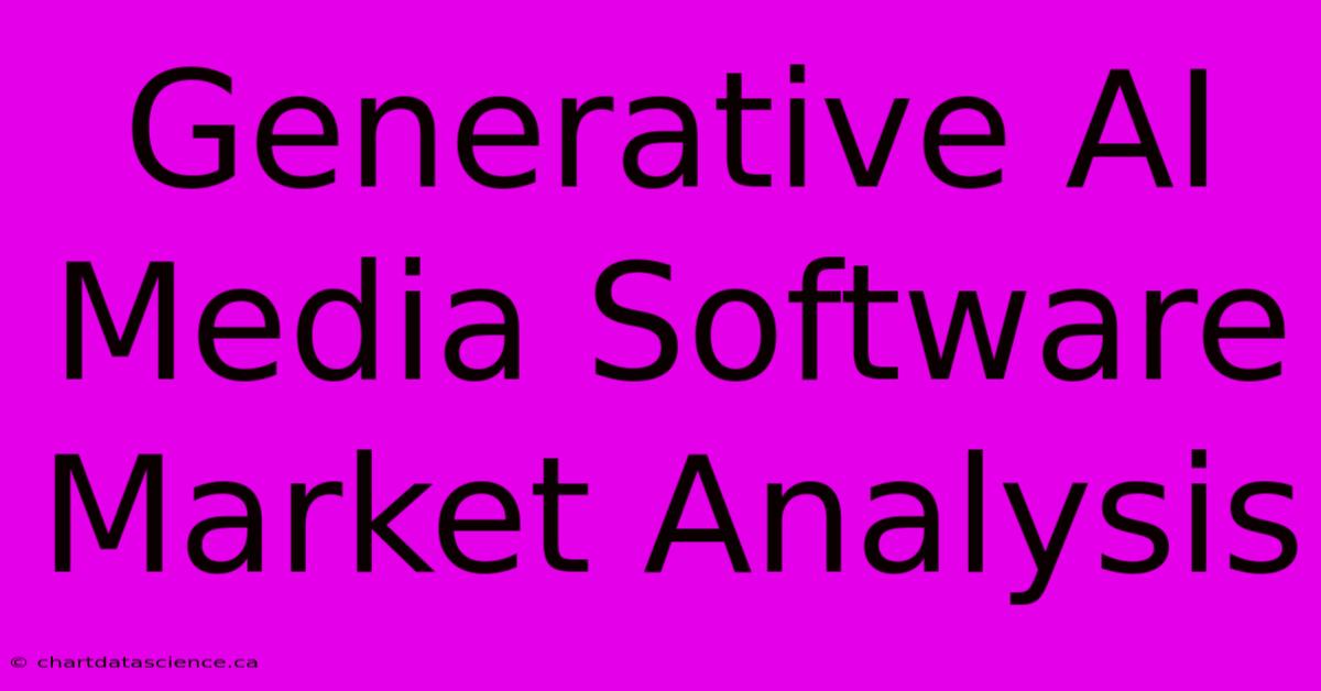 Generative AI Media Software Market Analysis