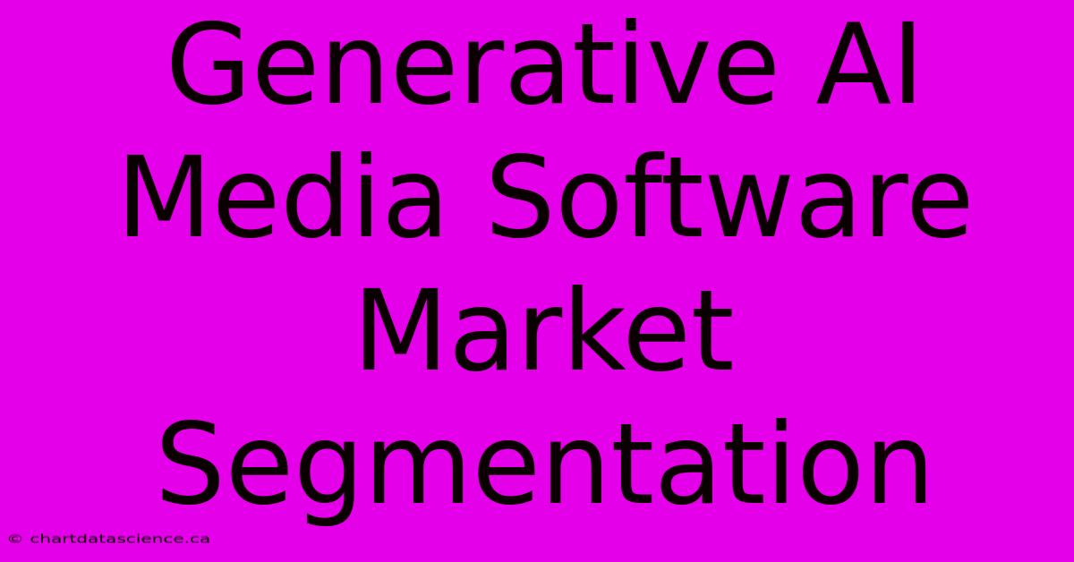 Generative AI Media Software Market Segmentation