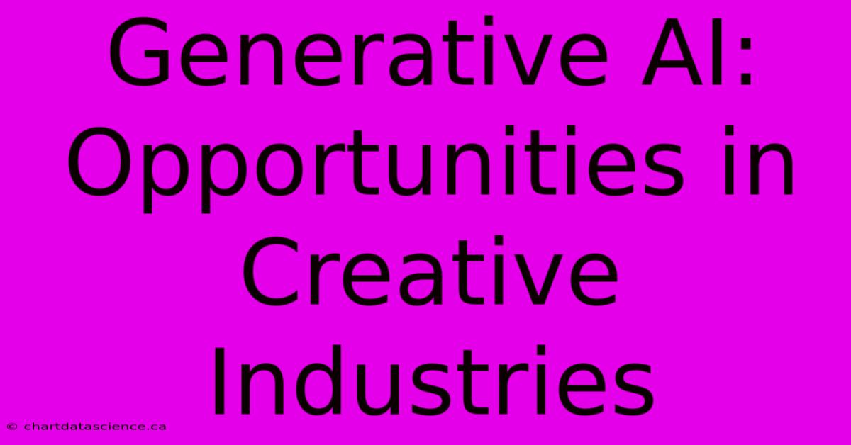 Generative AI: Opportunities In Creative Industries