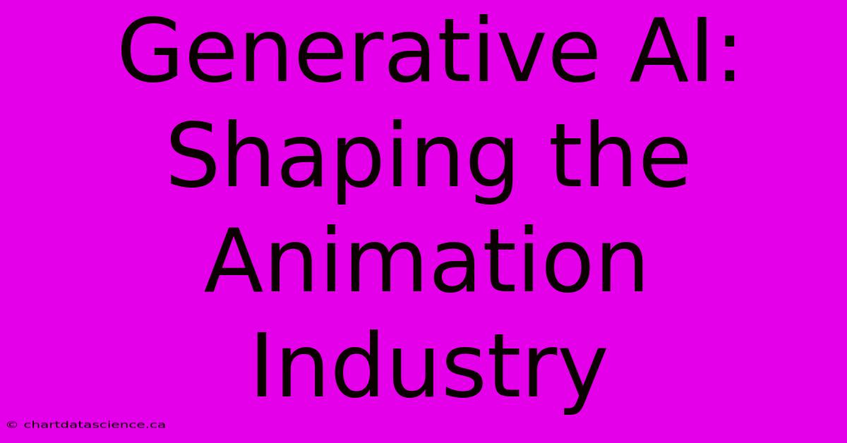 Generative AI: Shaping The Animation Industry