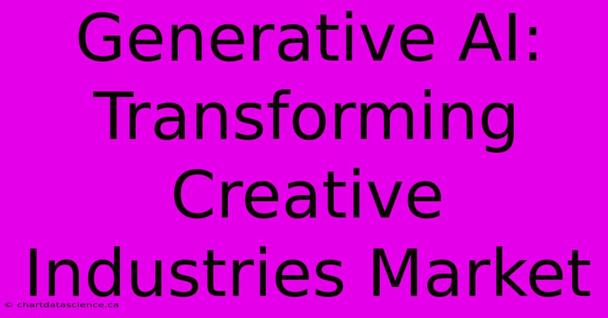 Generative AI: Transforming Creative Industries Market