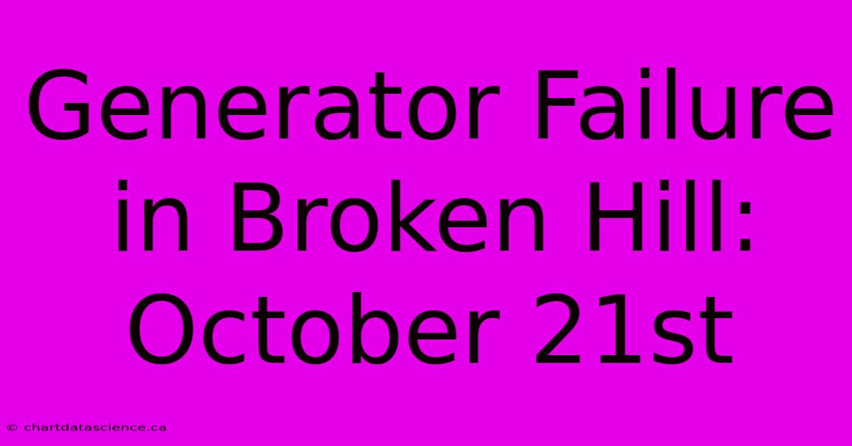 Generator Failure In Broken Hill: October 21st