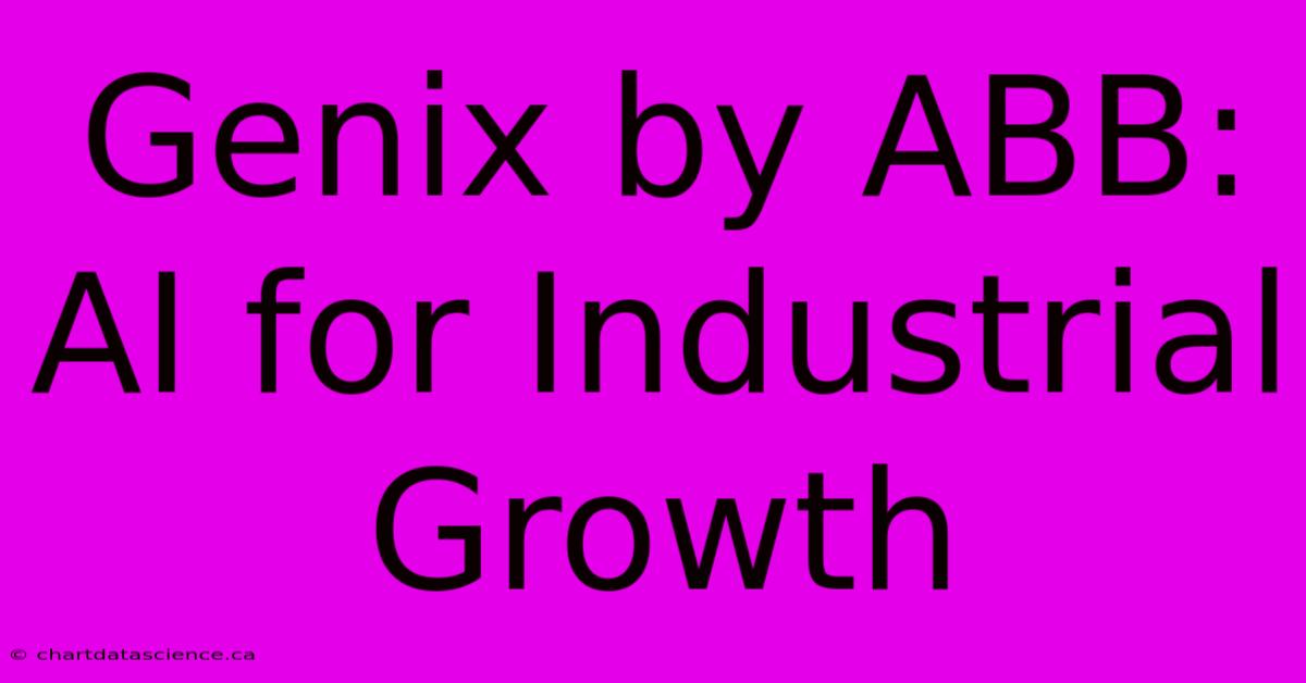 Genix By ABB:  AI For Industrial Growth