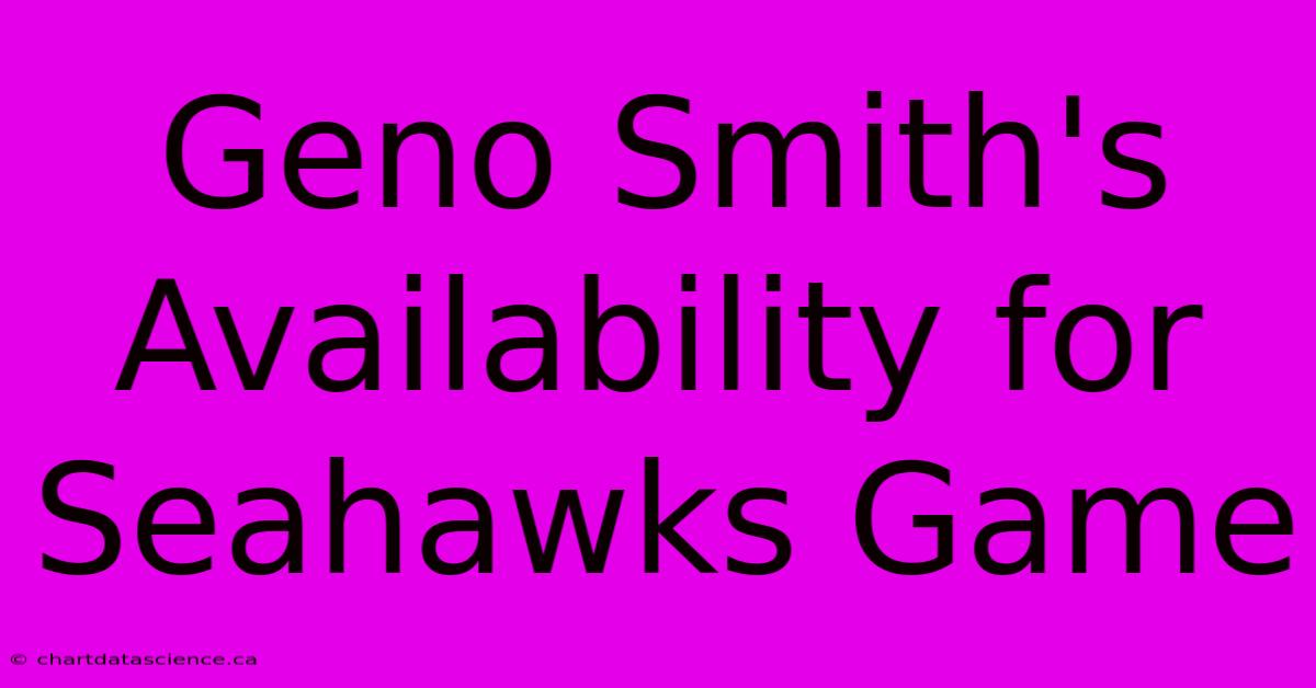 Geno Smith's Availability For Seahawks Game