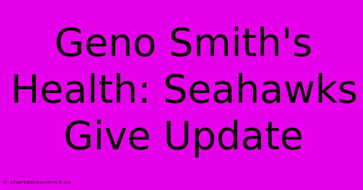 Geno Smith's Health: Seahawks Give Update