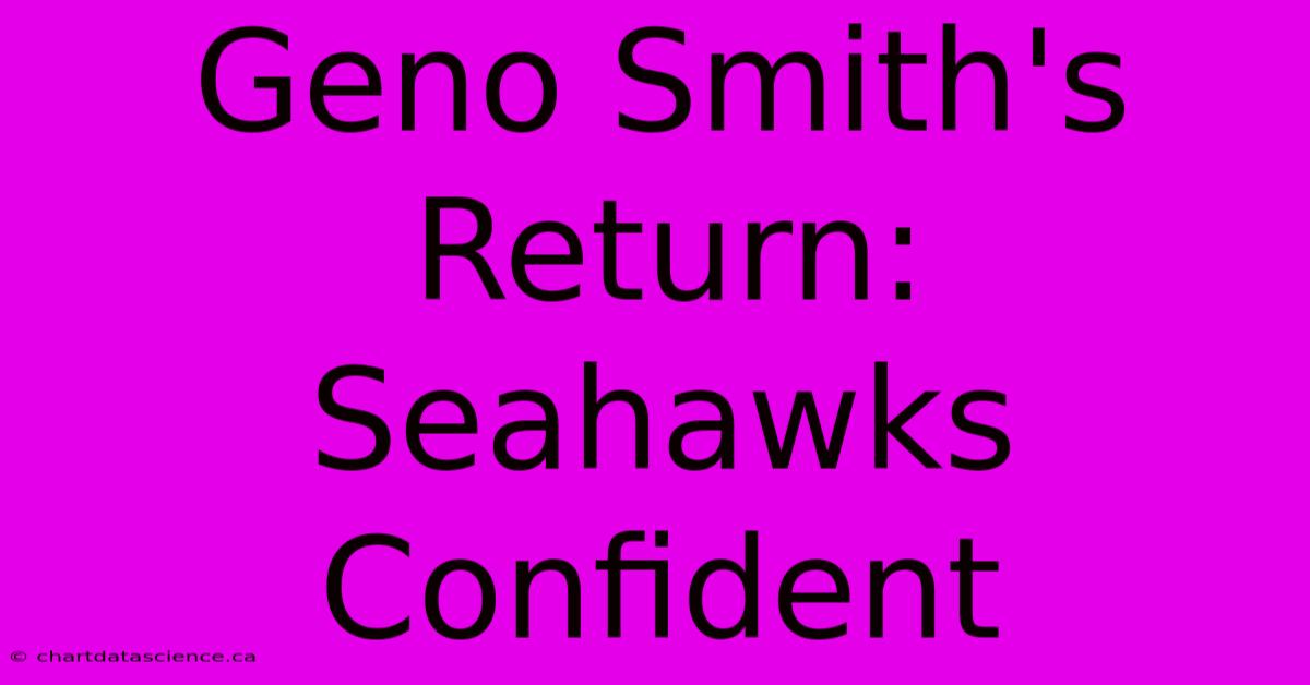 Geno Smith's Return: Seahawks Confident