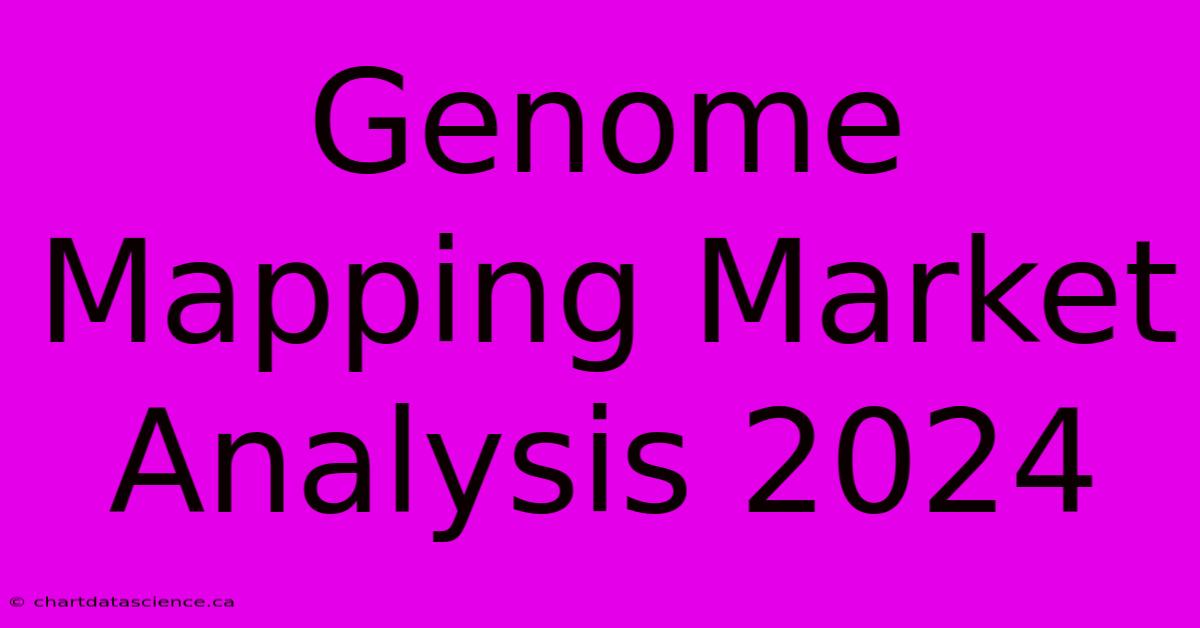 Genome Mapping Market Analysis 2024