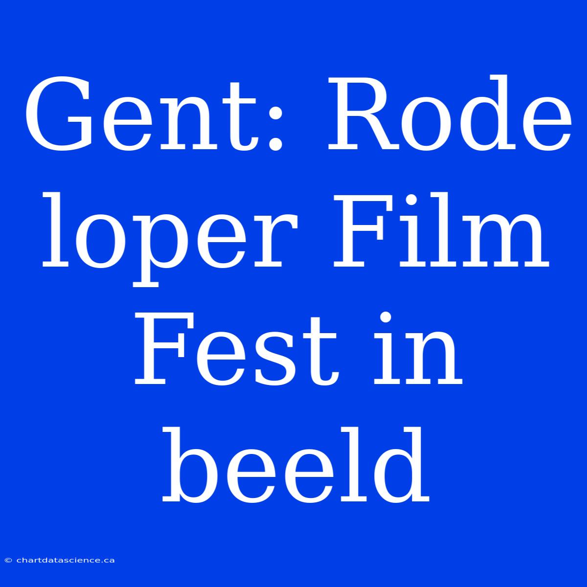 Gent: Rode Loper Film Fest In Beeld