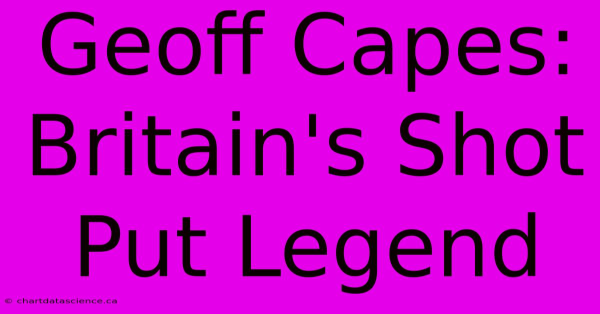 Geoff Capes: Britain's Shot Put Legend