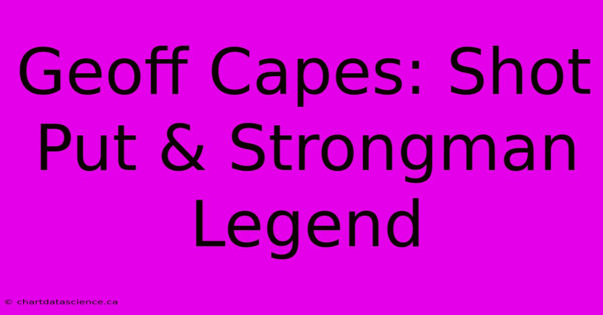 Geoff Capes: Shot Put & Strongman Legend