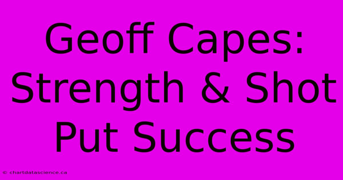 Geoff Capes: Strength & Shot Put Success