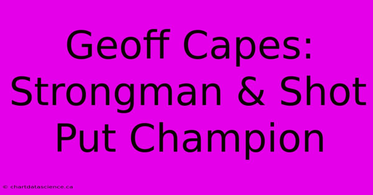 Geoff Capes: Strongman & Shot Put Champion