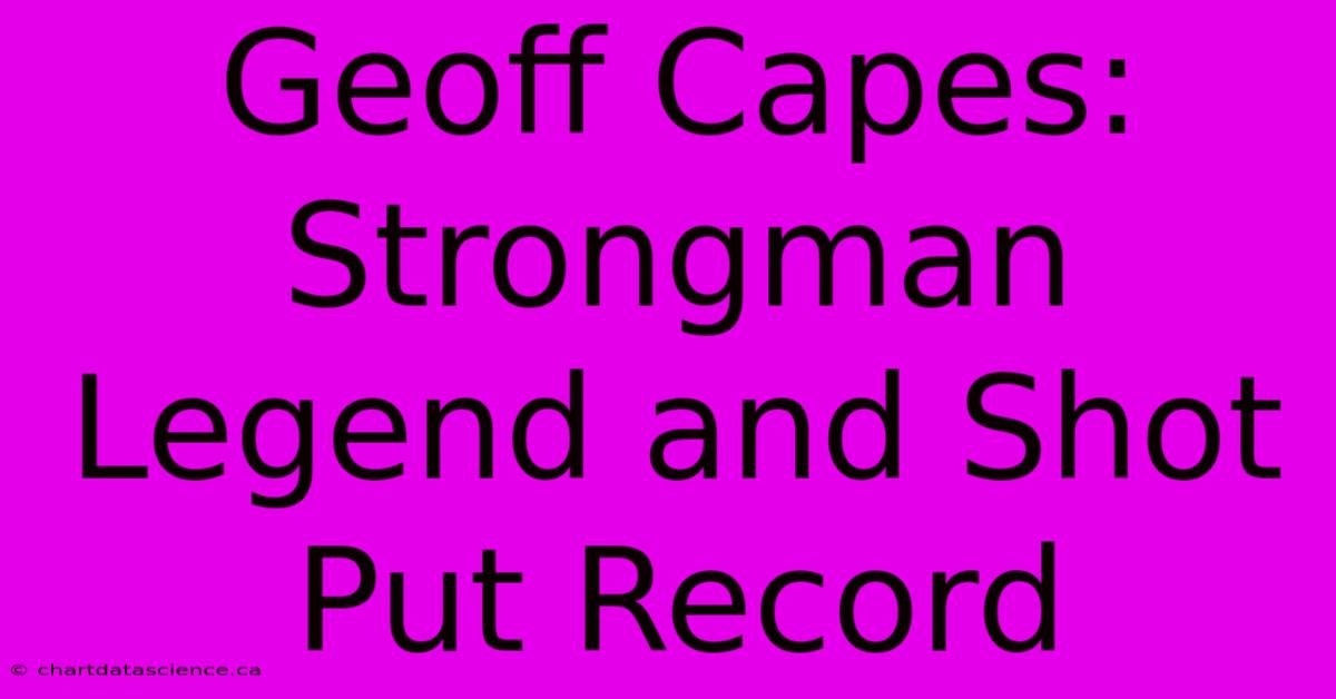 Geoff Capes: Strongman Legend And Shot Put Record