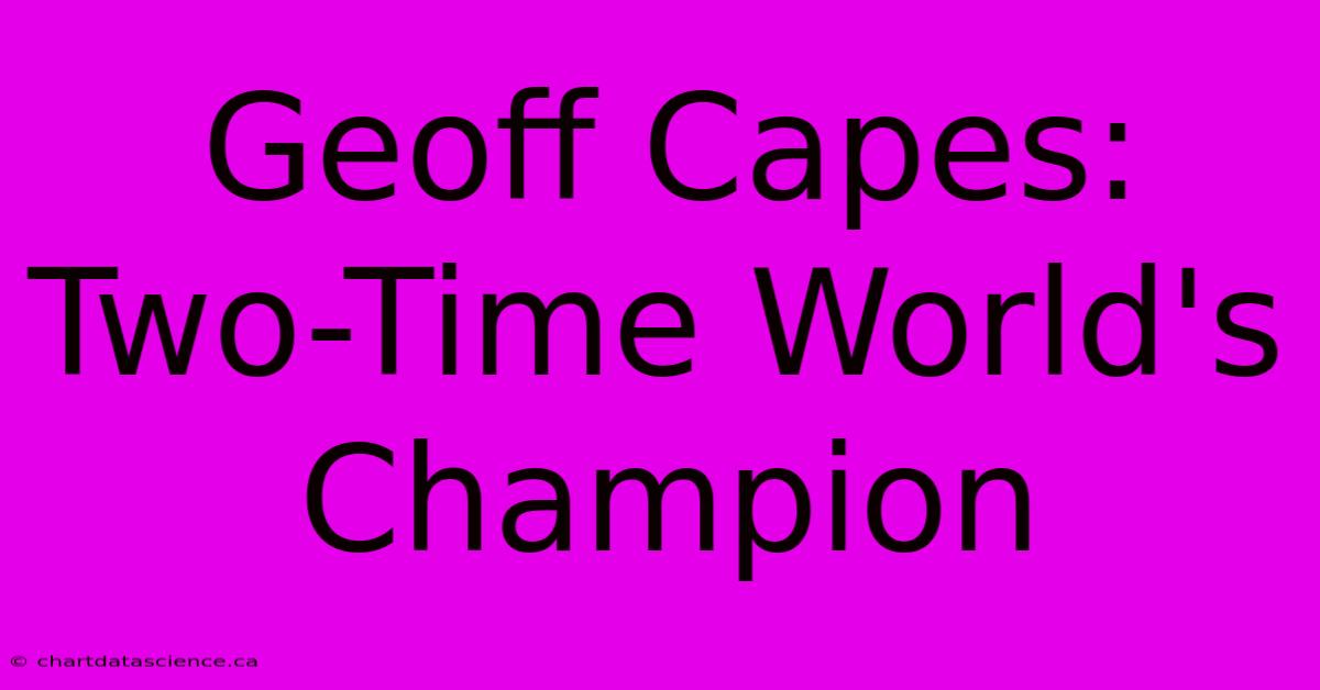 Geoff Capes: Two-Time World's Champion