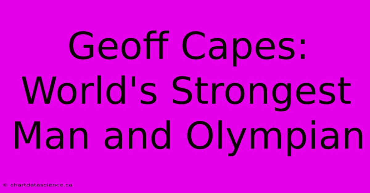 Geoff Capes: World's Strongest Man And Olympian