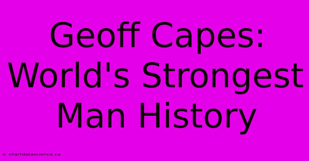 Geoff Capes: World's Strongest Man History