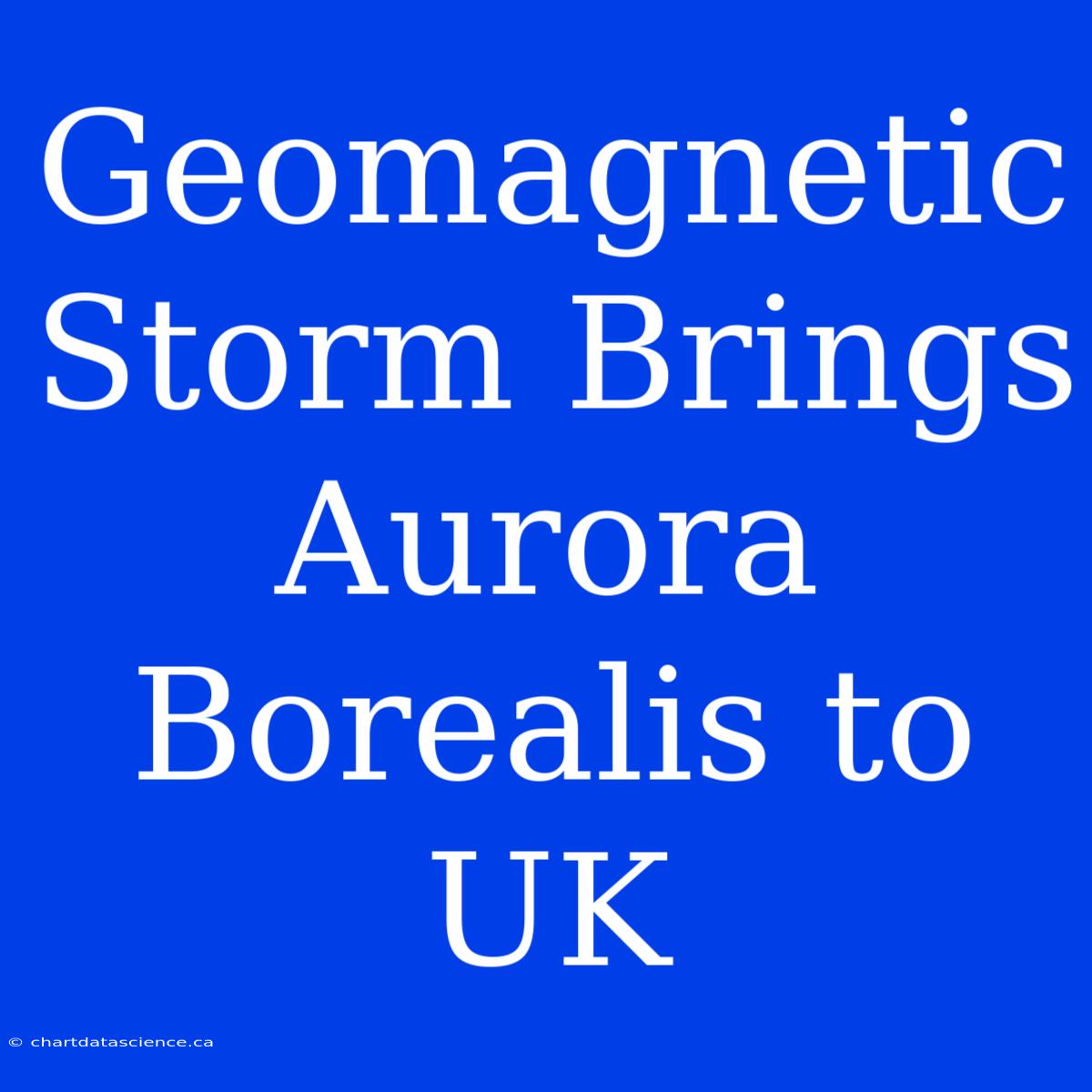 Geomagnetic Storm Brings Aurora Borealis To UK