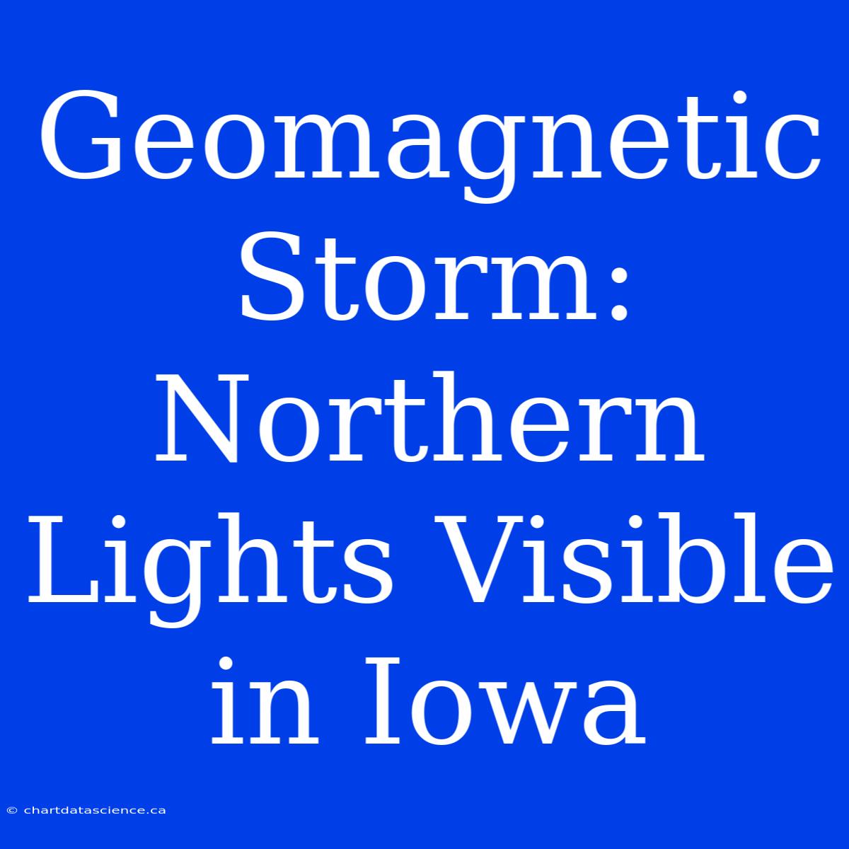 Geomagnetic Storm: Northern Lights Visible In Iowa