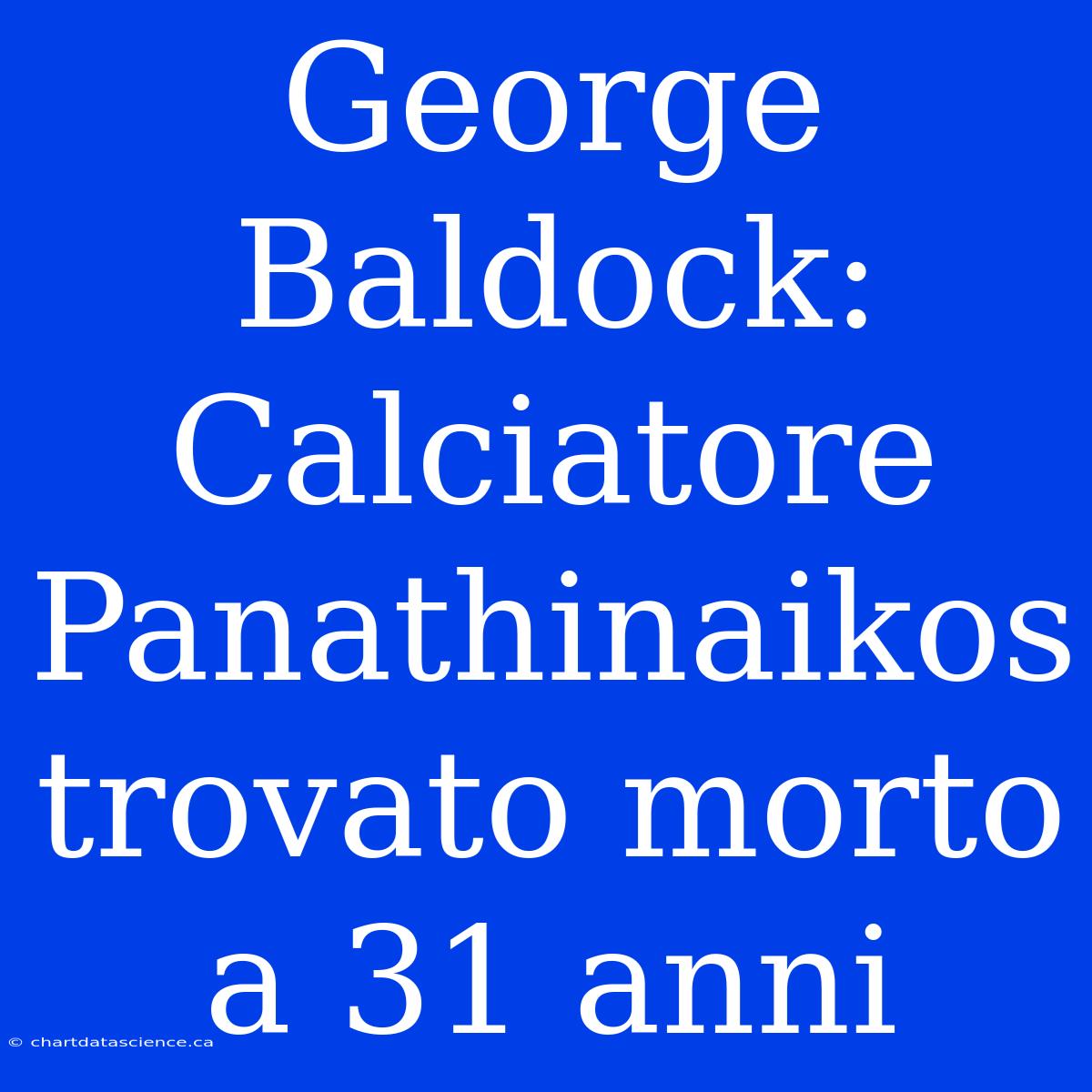 George Baldock: Calciatore Panathinaikos Trovato Morto A 31 Anni