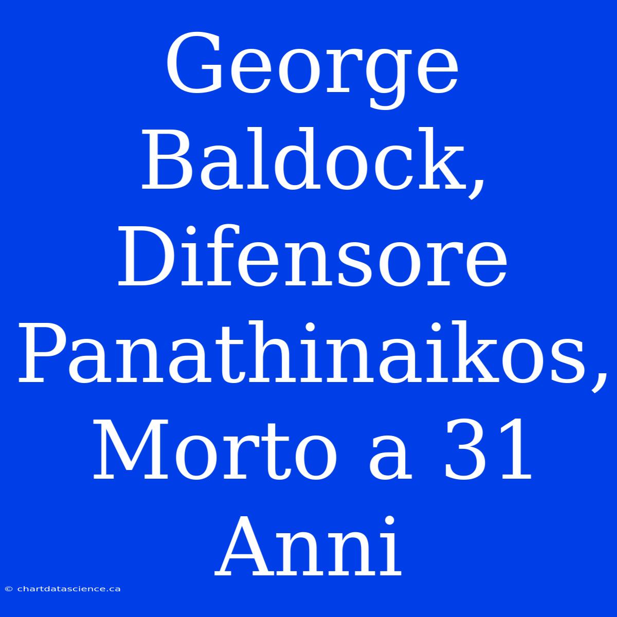 George Baldock, Difensore Panathinaikos, Morto A 31 Anni