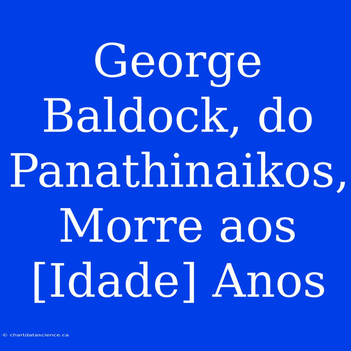 George Baldock, Do Panathinaikos, Morre Aos [Idade] Anos