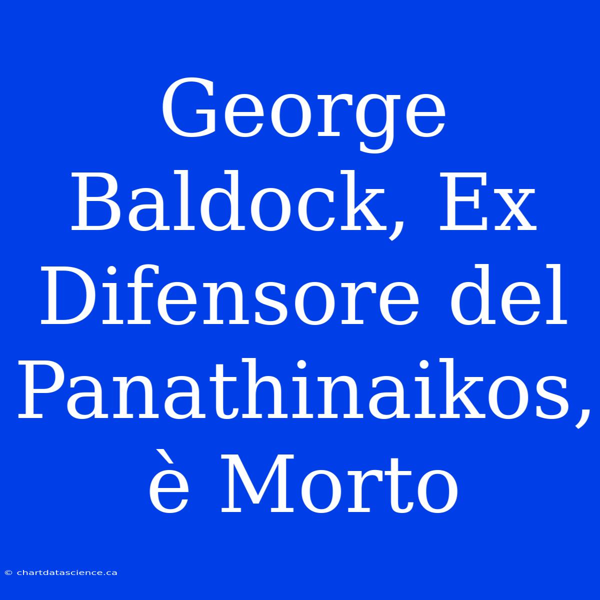 George Baldock, Ex Difensore Del Panathinaikos, È Morto