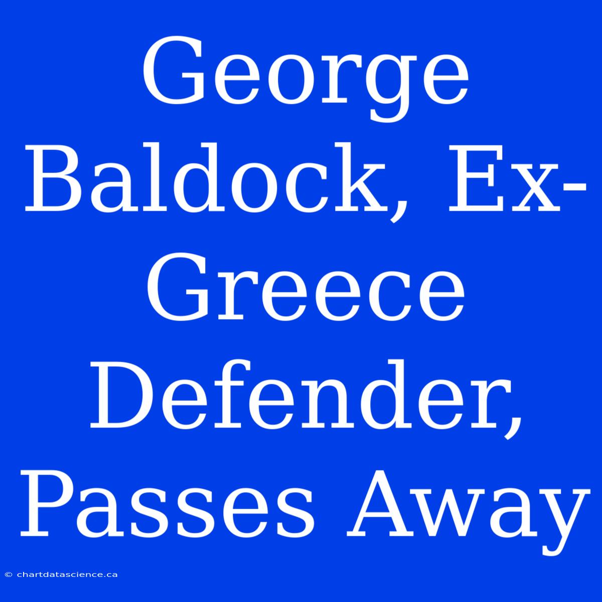 George Baldock, Ex-Greece Defender, Passes Away