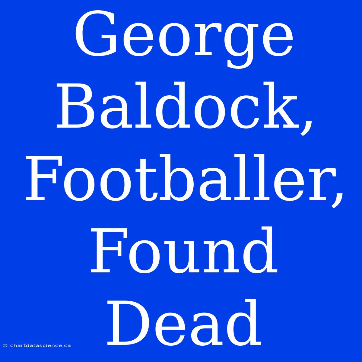 George Baldock,  Footballer,  Found Dead