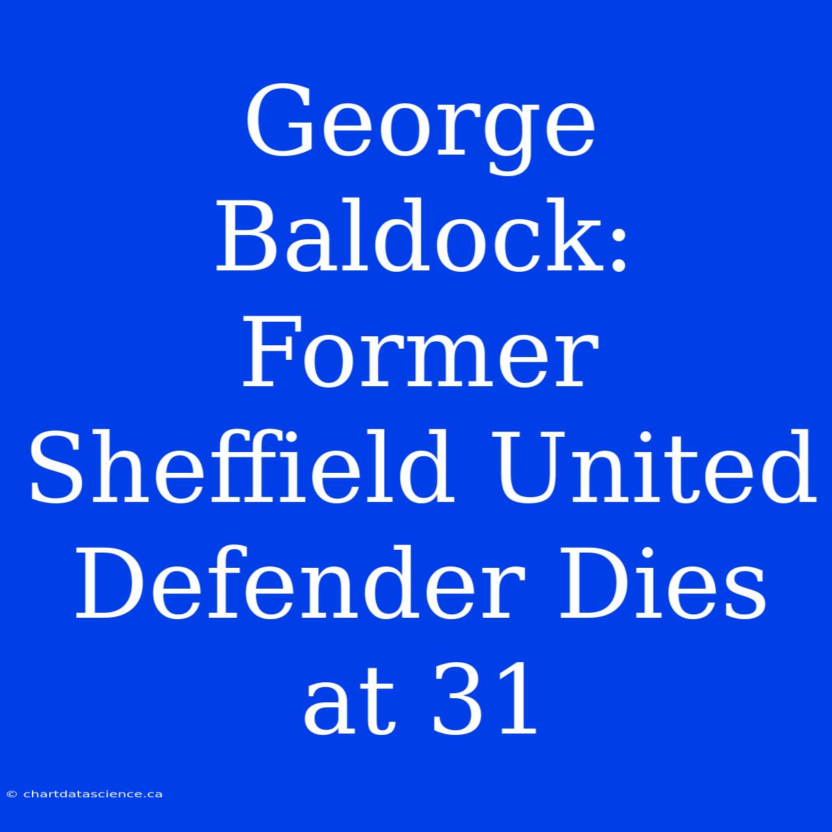 George Baldock: Former Sheffield United Defender Dies At 31