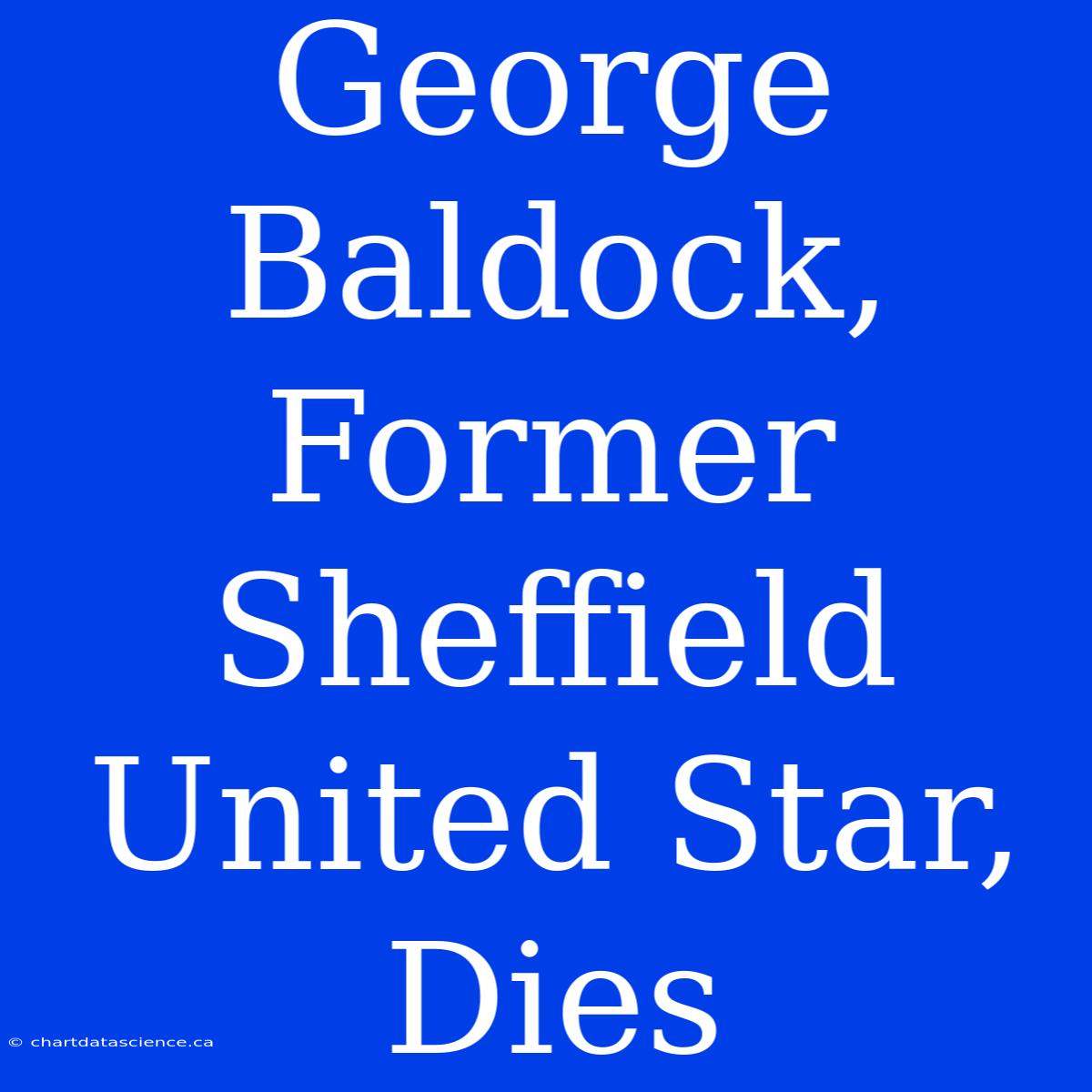 George Baldock, Former Sheffield United Star, Dies