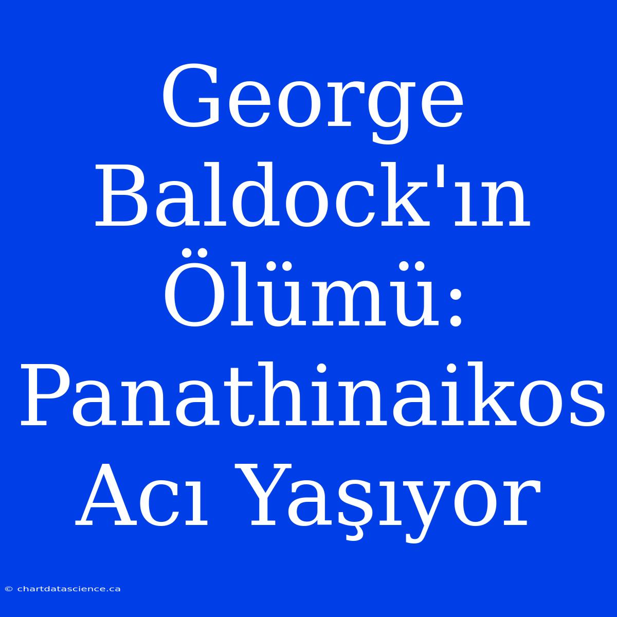 George Baldock'ın Ölümü: Panathinaikos Acı Yaşıyor